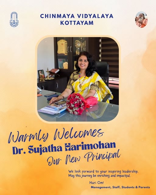 We are proud to welcome Dr. Sujatha Harimohan as the new Principal of Chinmaya Vidyalaya Kottayam.